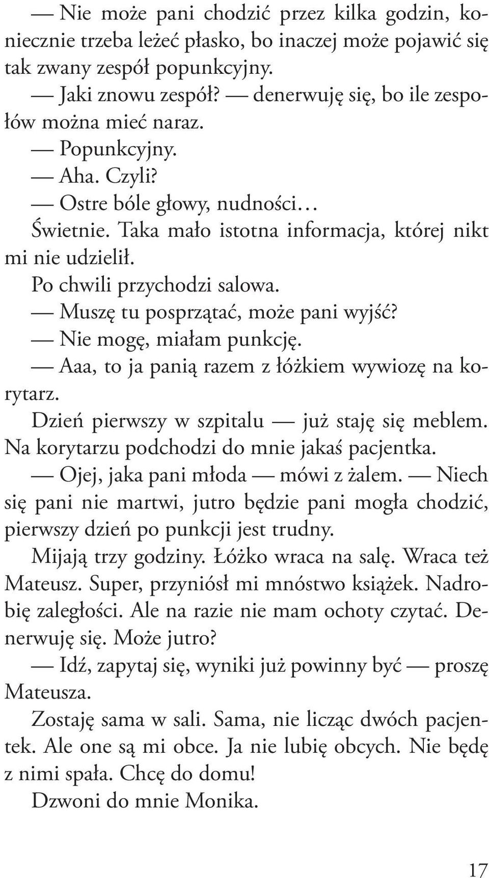 Nie mogę, miałam punkcję. Aaa, to ja panią razem z łóżkiem wywiozę na korytarz. Dzień pierwszy w szpitalu już staję się meblem. Na korytarzu podchodzi do mnie jakaś pacjentka.