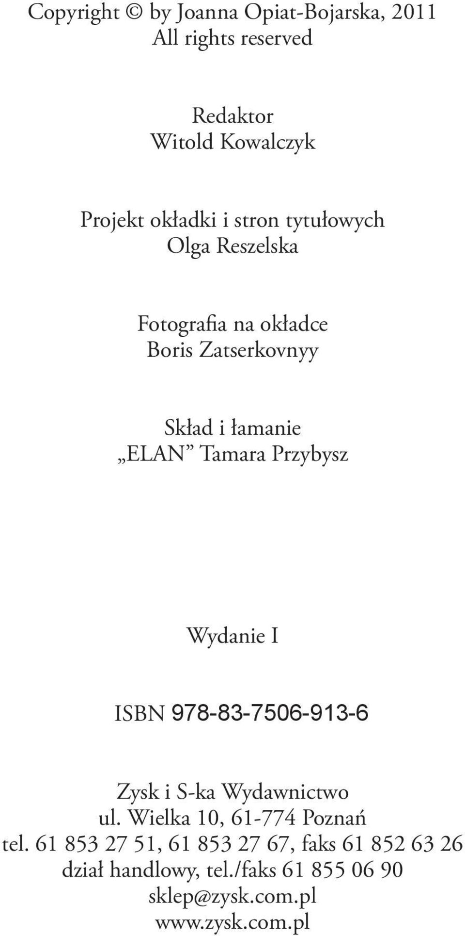 Przybysz Wydanie I ISBN 978-83-7506-913-6 Zysk i S-ka Wydawnictwo ul. Wielka 10, 61-774 Poznań tel.