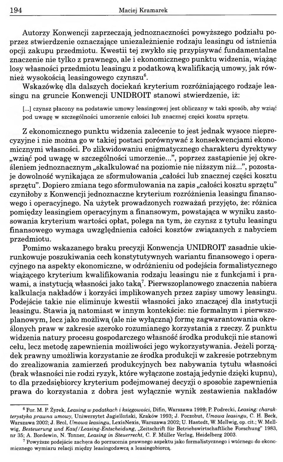 również wysokością leasingowego czynszu6. Wskazówkę dla dalszych dociekań kryterium rozróżniającego rodzaje leasingu na gruncie Konwencji UNIDROIT stanowi stwierdzenie, iż: [.