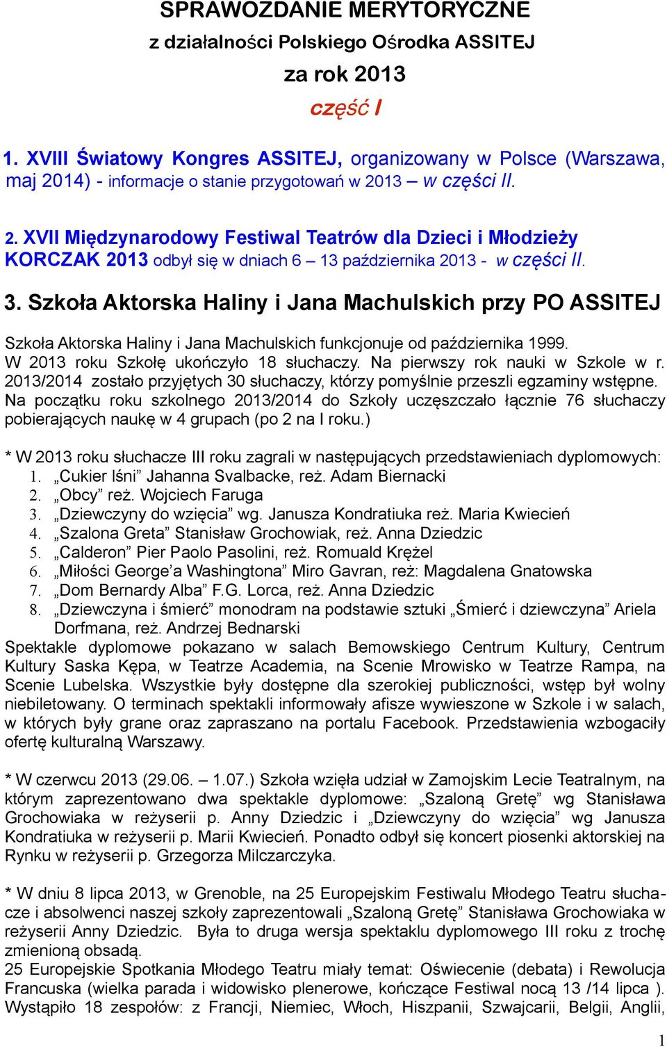 14) - informacje o stanie przygotowań w 2013 w części II. 2. XVII Międzynarodowy Festiwal Teatrów dla Dzieci i Młodzieży KORCZAK 2013 odbył się w dniach 6 13 października 2013 - w części II. 3.