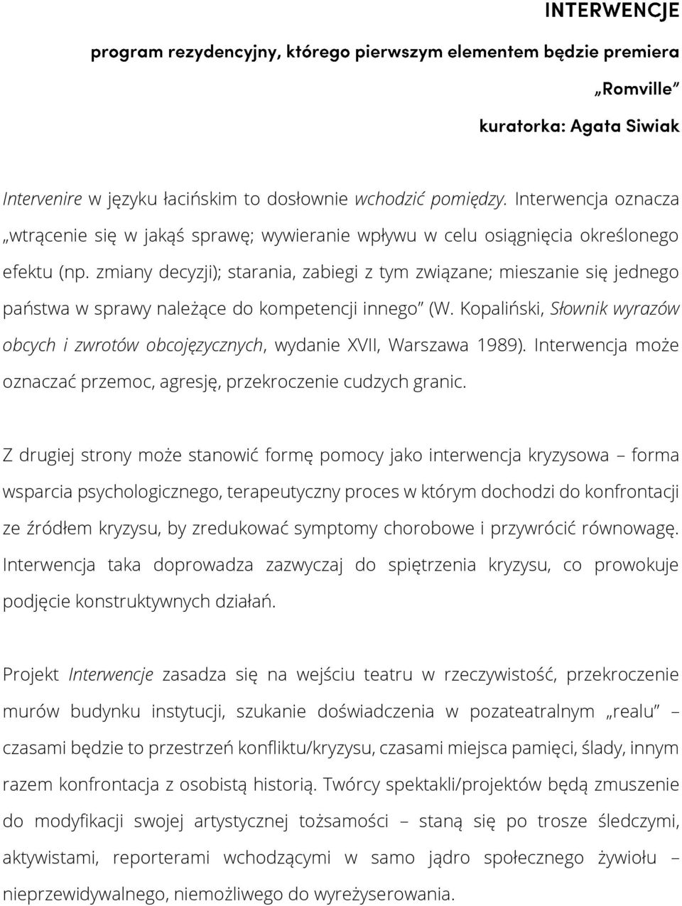 Kopaliński, Słownik wyrazów obcych i zwrotów obcojęzycznych, wydanie XVII, Warszawa 1989). Interwencja może oznaczać przemoc, agresję, przekroczenie cudzych granic.