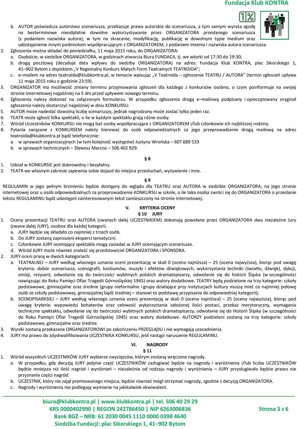 nazwiska autora scenariusza. 2. Zgłoszenia można składać do poniedziałku, 11 maja 2015 roku, do ORGANIZATORA: a. Osobiście, w siedzibie ORGANIZATORA, w godzinach otwarcia Biura FUNDACJI, tj.