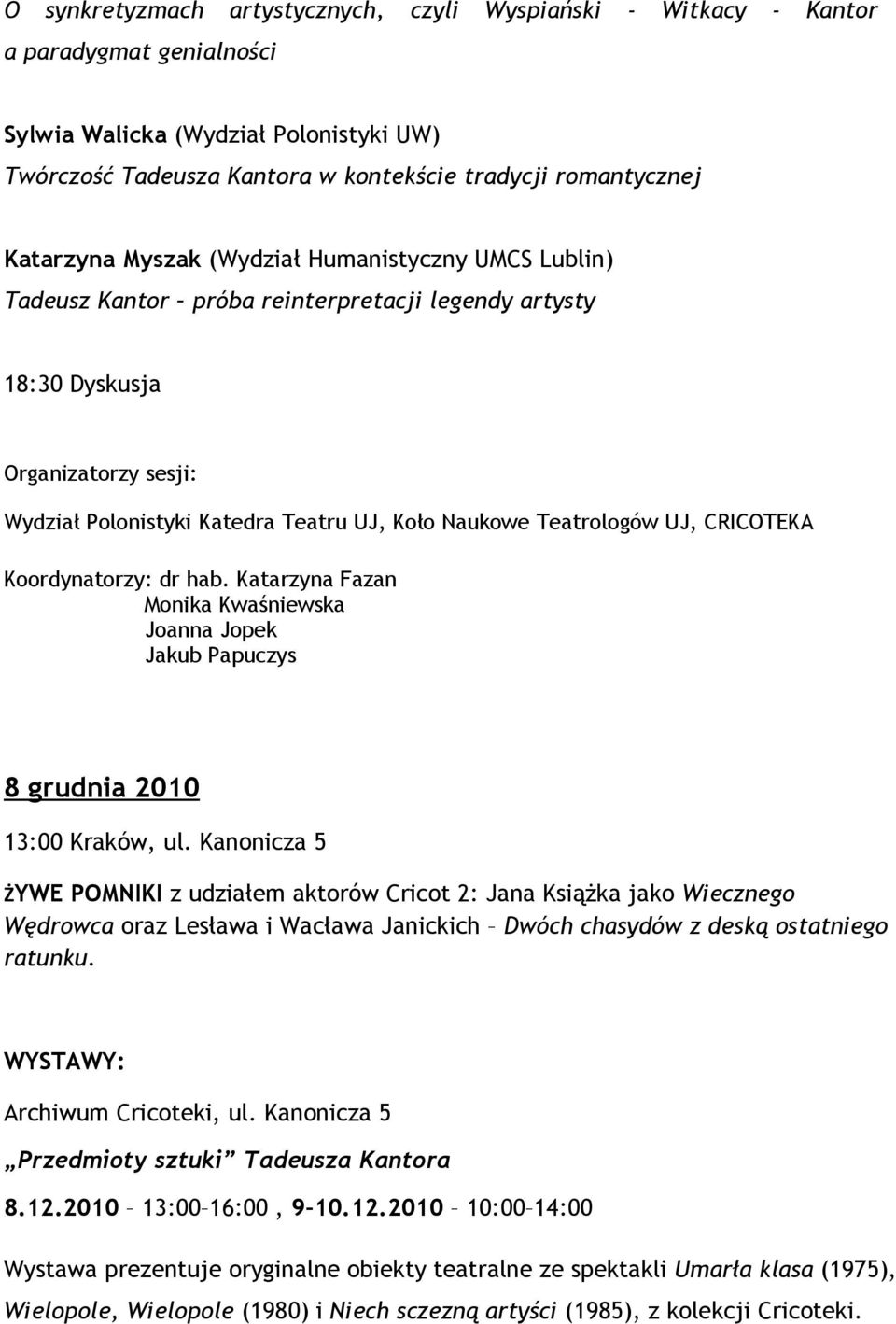 Teatrologów UJ, CRICOTEKA Koordynatorzy: dr hab. Katarzyna Fazan Monika Kwaśniewska Joanna Jopek Jakub Papuczys 8 grudnia 2010 13:00 Kraków, ul.