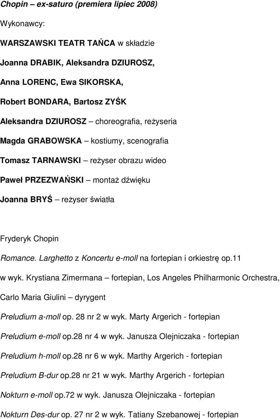 Larghetto z Koncertu e-moll na fortepian i orkiestrę op.11 w wyk. Krystiana Zimermana fortepian, Los Angeles Philharmonic Orchestra, Carlo Maria Giulini dyrygent Preludium a-moll op. 28 nr 2 w wyk.