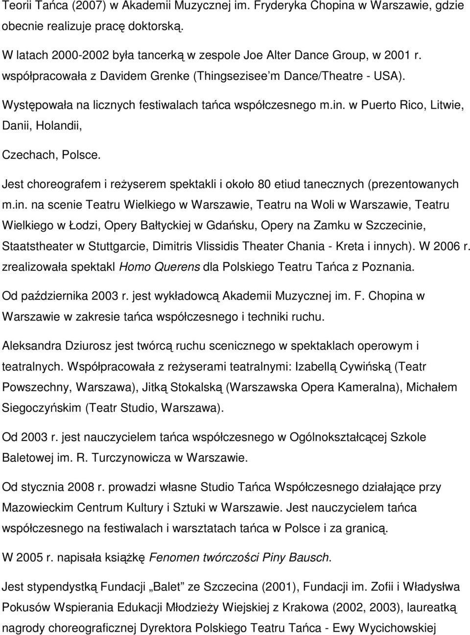 Jest choreografem i reŝyserem spektakli i około 80 etiud tanecznych (prezentowanych m.in.