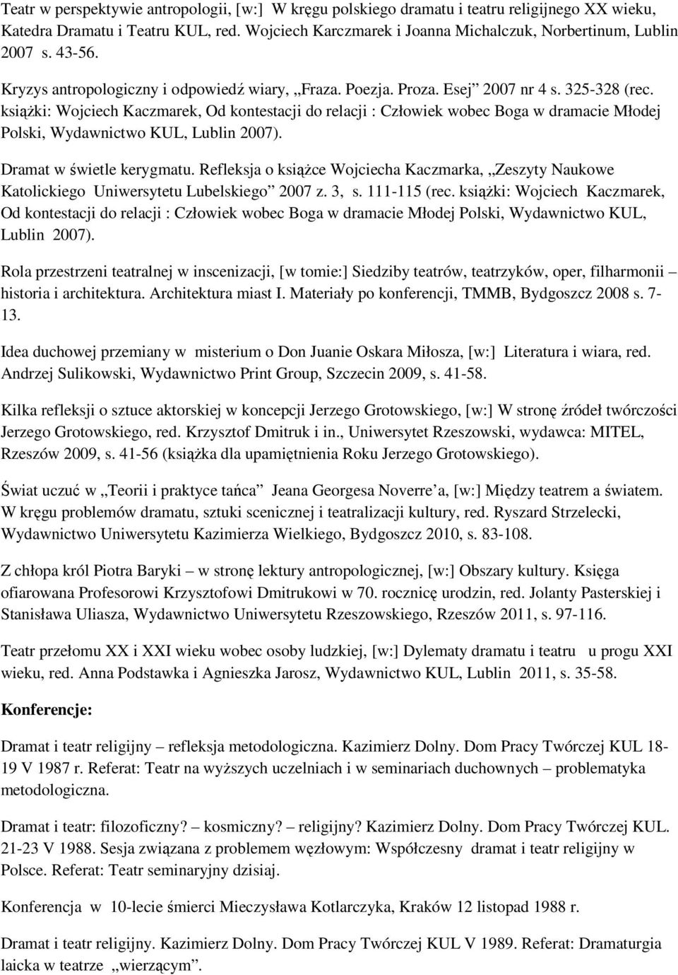 ksiąŝki: Wojciech Kaczmarek, Od kontestacji do relacji : Człowiek wobec Boga w dramacie Młodej Polski, Wydawnictwo KUL, Lublin 2007). Dramat w świetle kerygmatu.