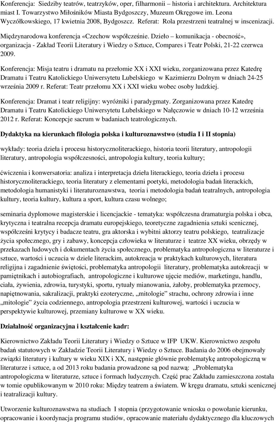 Dzieło komunikacja - obecność», organizacja - Zakład Teorii Literatury i Wiedzy o Sztuce, Compares i Teatr Polski, 21-22 czerwca 2009.