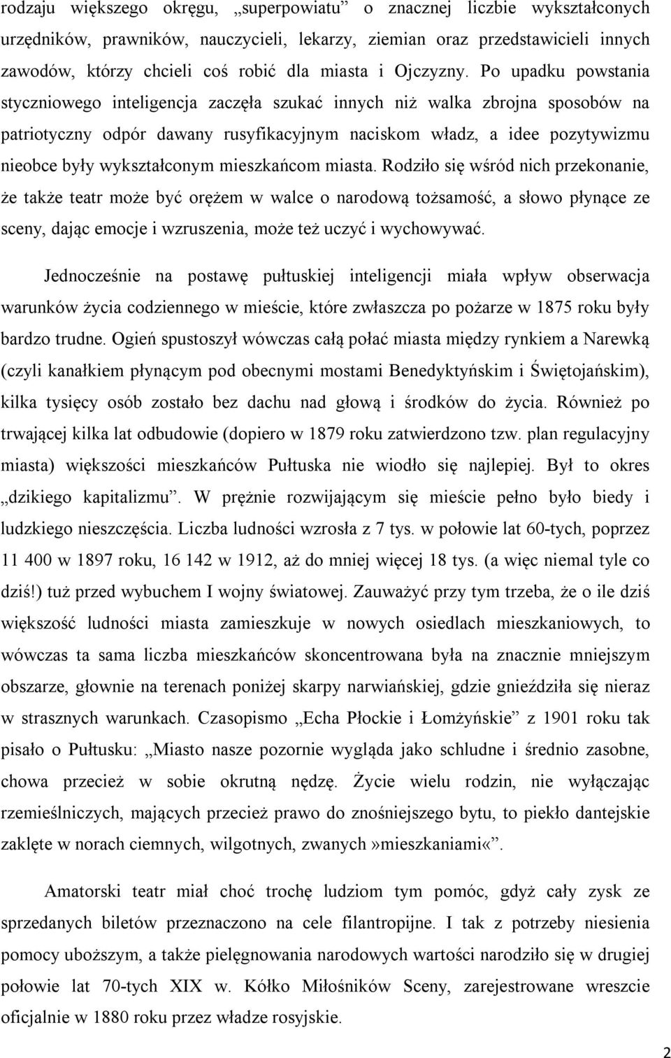 Po upadku powstania styczniowego inteligencja zaczęła szukać innych niż walka zbrojna sposobów na patriotyczny odpór dawany rusyfikacyjnym naciskom władz, a idee pozytywizmu nieobce były