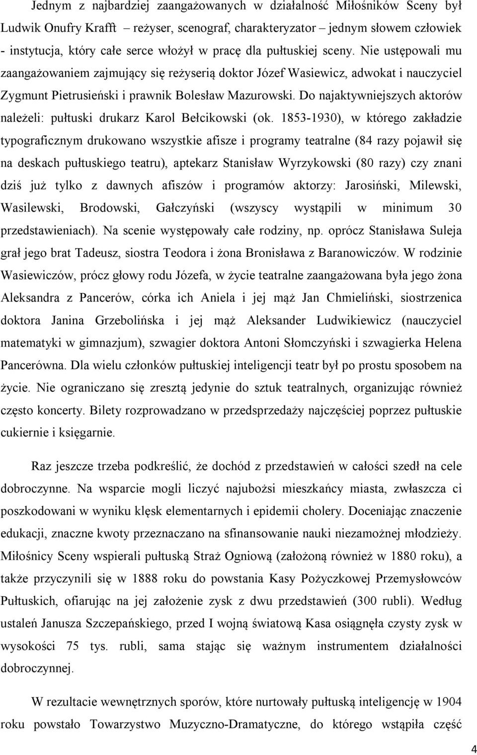 Do najaktywniejszych aktorów należeli: pułtuski drukarz Karol Bełcikowski (ok.