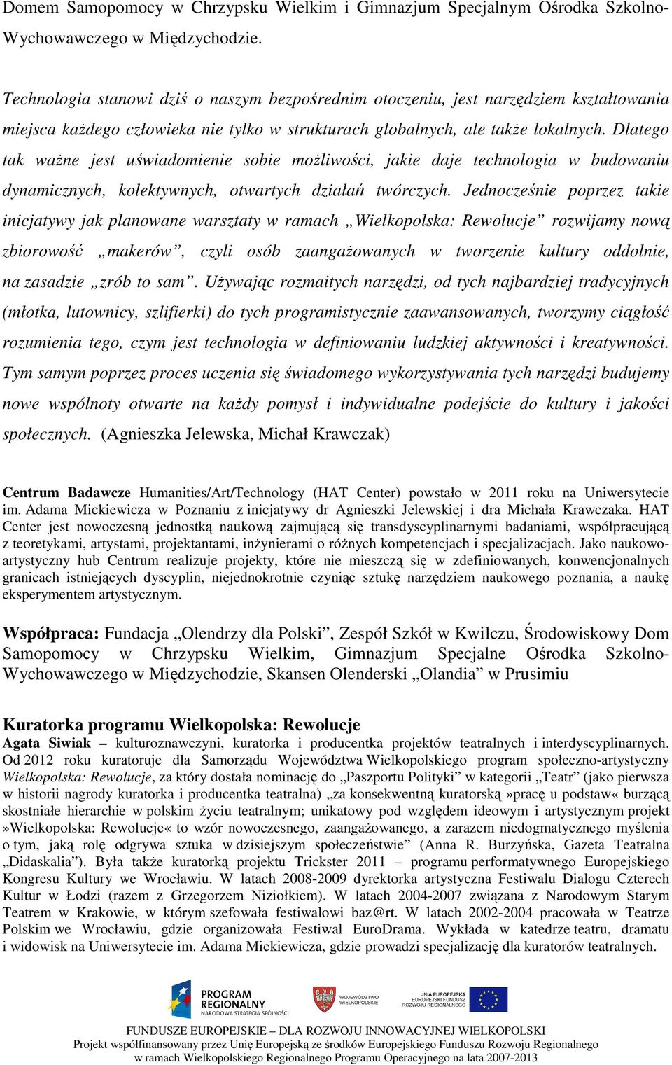 Dlatego tak waŝne jest uświadomienie sobie moŝliwości, jakie daje technologia w budowaniu dynamicznych, kolektywnych, otwartych działań twórczych.