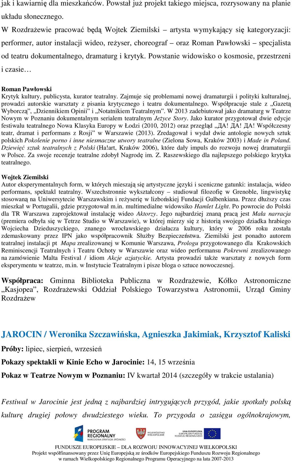 dramaturg i krytyk. Powstanie widowisko o kosmosie, przestrzeni i czasie Roman Pawłowski Krytyk kultury, publicysta, kurator teatralny.