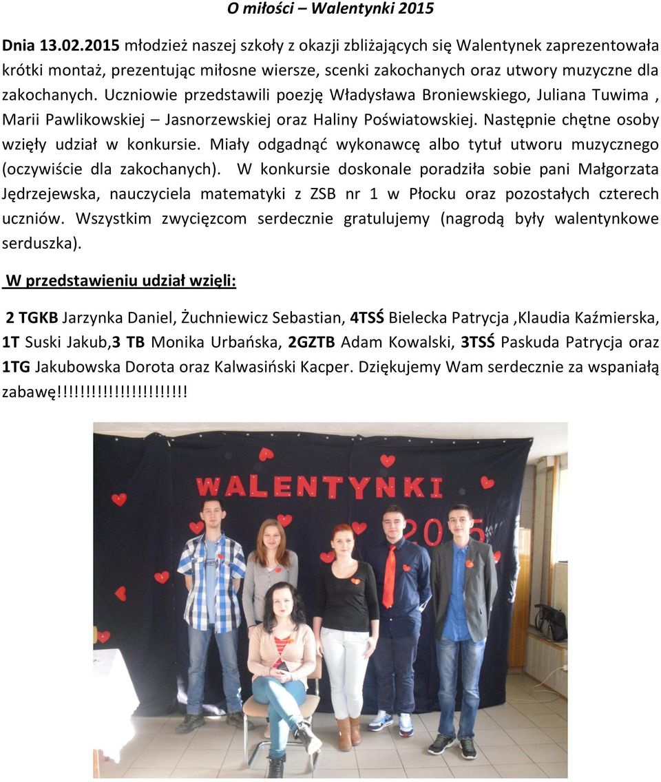 Uczniowie przedstawili poezję Władysława Broniewskiego, Juliana Tuwima, Marii Pawlikowskiej Jasnorzewskiej oraz Haliny Poświatowskiej. Następnie chętne osoby wzięły udział w konkursie.