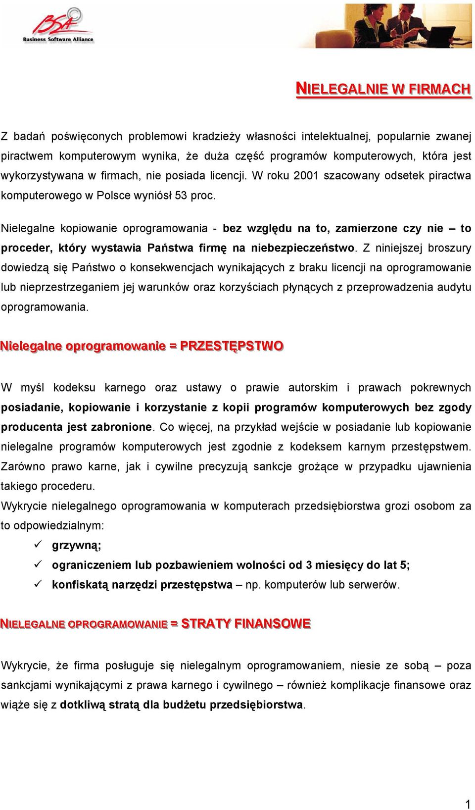 Nielegalne kopiowanie oprogramowania - bez względu na to, zamierzone czy nie to proceder, który wystawia Państwa firmę na niebezpieczeństwo.