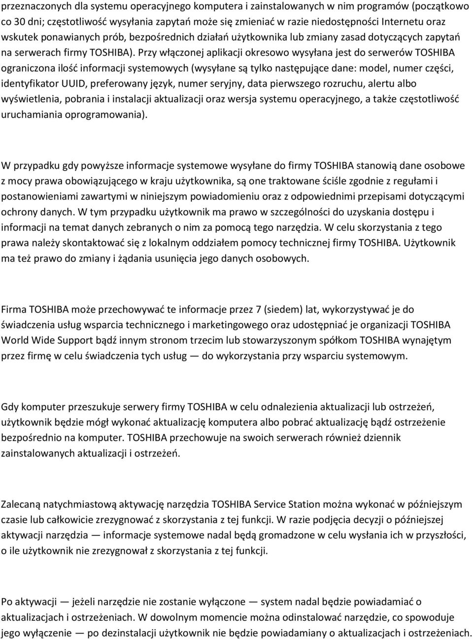 Przy włączonej aplikacji okresowo wysyłana jest do serwerów TOSHIBA ograniczona ilość informacji systemowych (wysyłane są tylko następujące dane: model, numer części, identyfikator UUID, preferowany