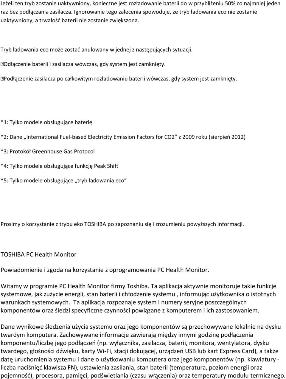 Tryb ładowania eco może zostać anulowany w jednej z następujących sytuacji. Odłączenie baterii i zasilacza wówczas, gdy system jest zamknięty.