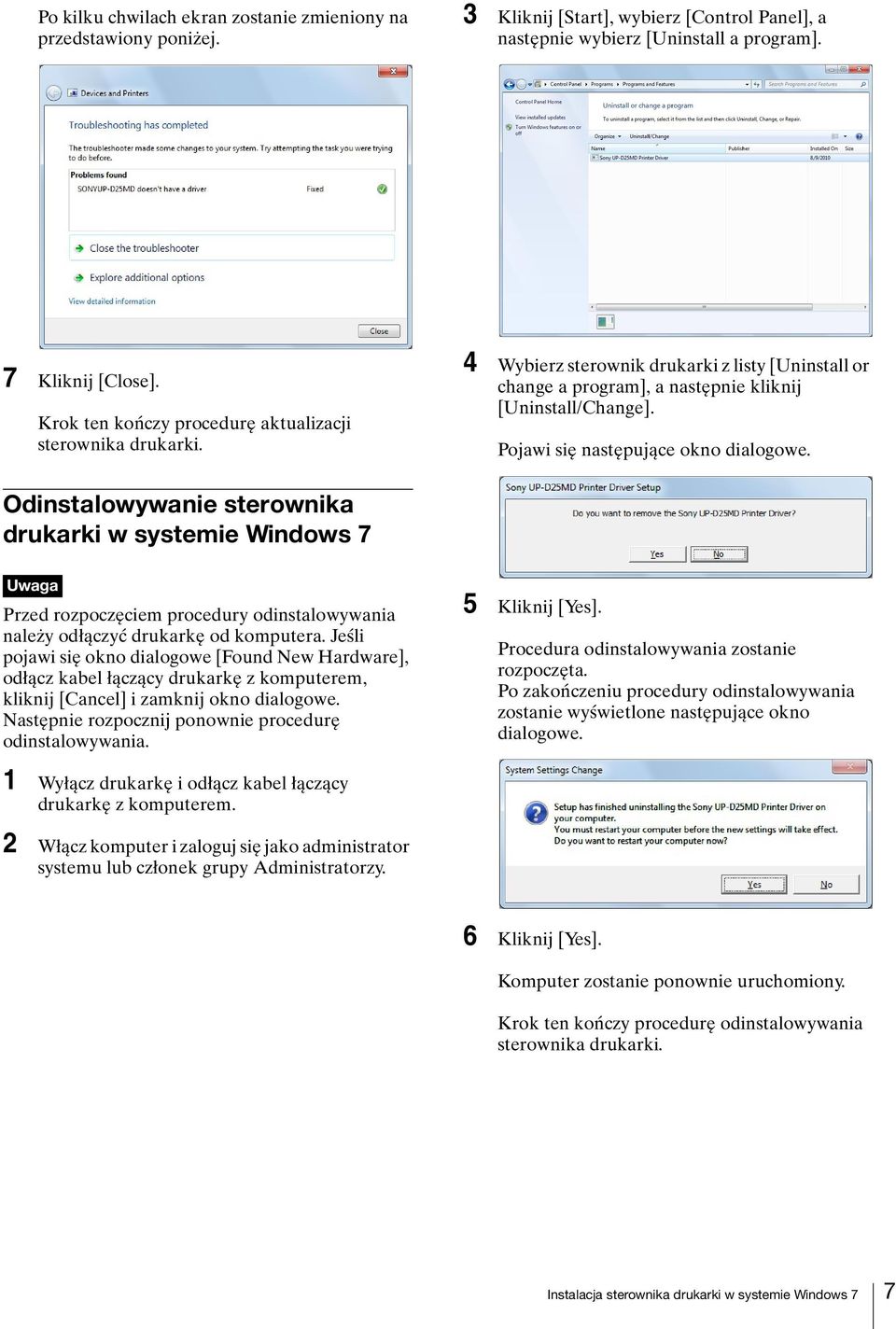 Odinstalowywanie sterownika drukarki w systemie Windows 7 Uwaga Przed rozpoczęciem procedury odinstalowywania należy odłączyć drukarkę od komputera.