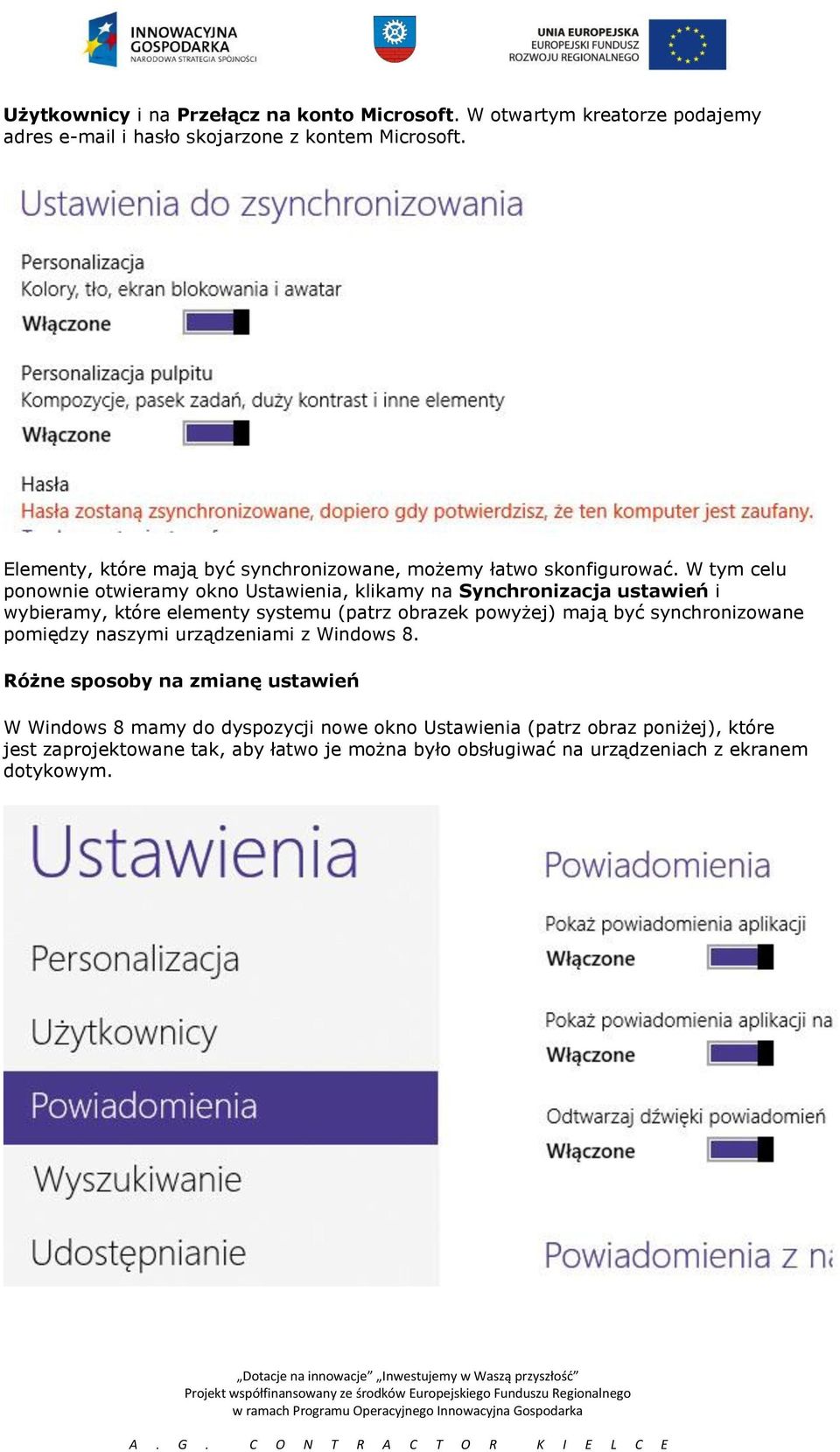 W tym celu ponownie otwieramy okno Ustawienia, klikamy na Synchronizacja ustawień i wybieramy, które elementy systemu (patrz obrazek powyżej) mają być