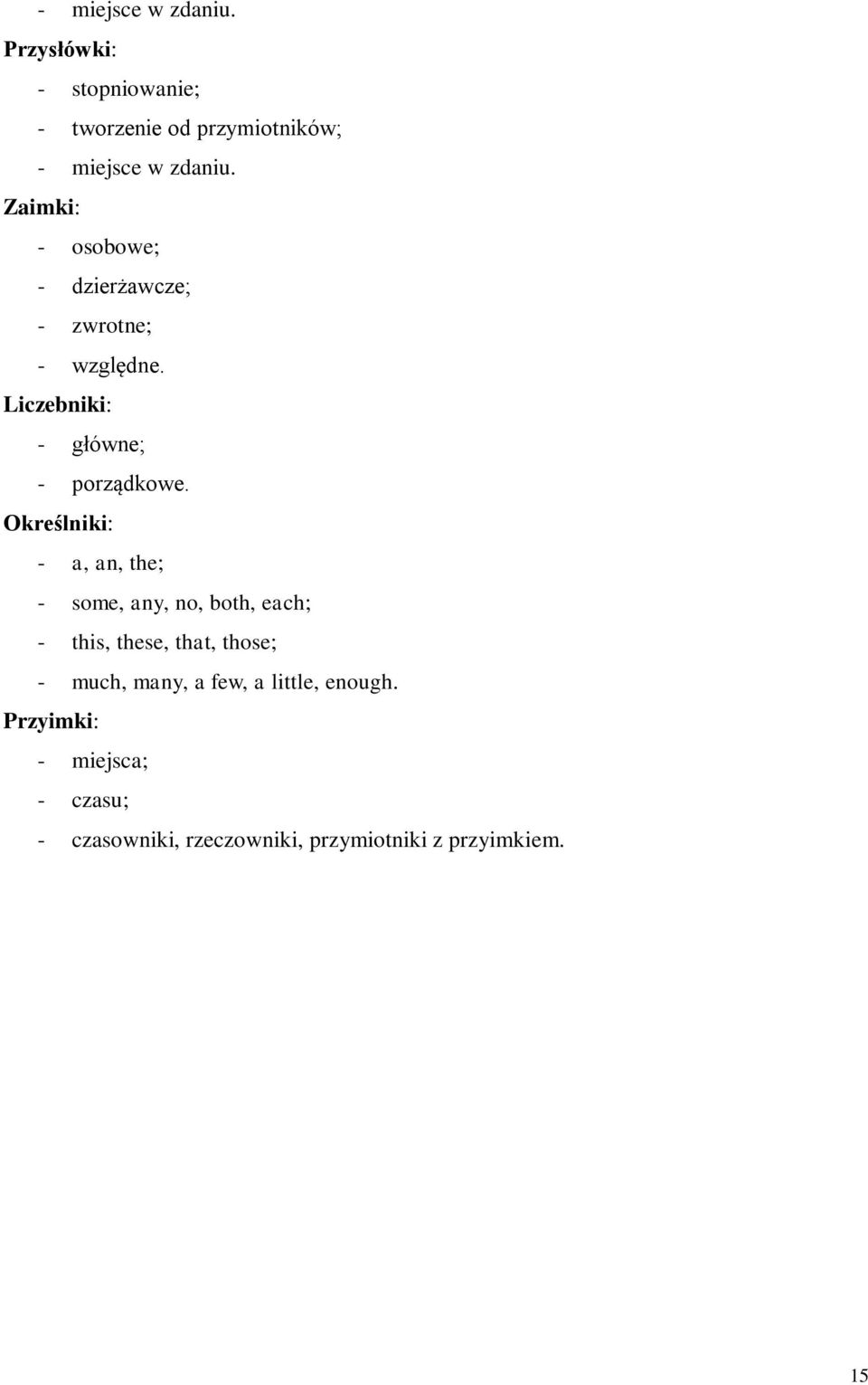 Określniki: - a, an, the; - some, any, no, both, each; - this, these, that, those; - much, many, a