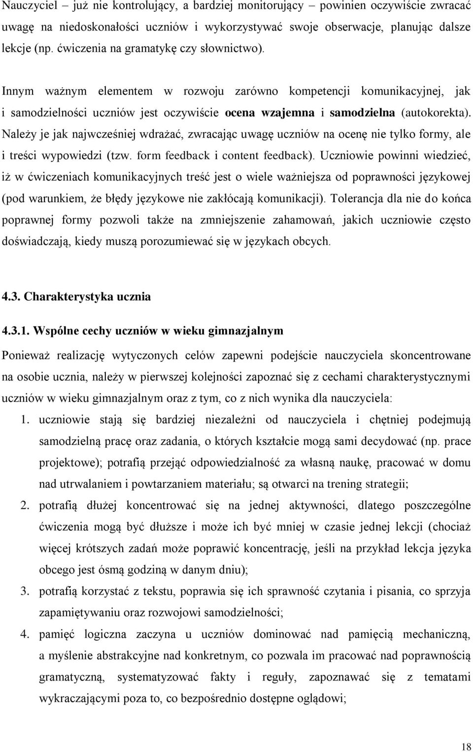 Należy je jak najwcześniej wdrażać, zwracając uwagę uczniów na ocenę nie tylko formy, ale i treści wypowiedzi (tzw. form feedback i content feedback).