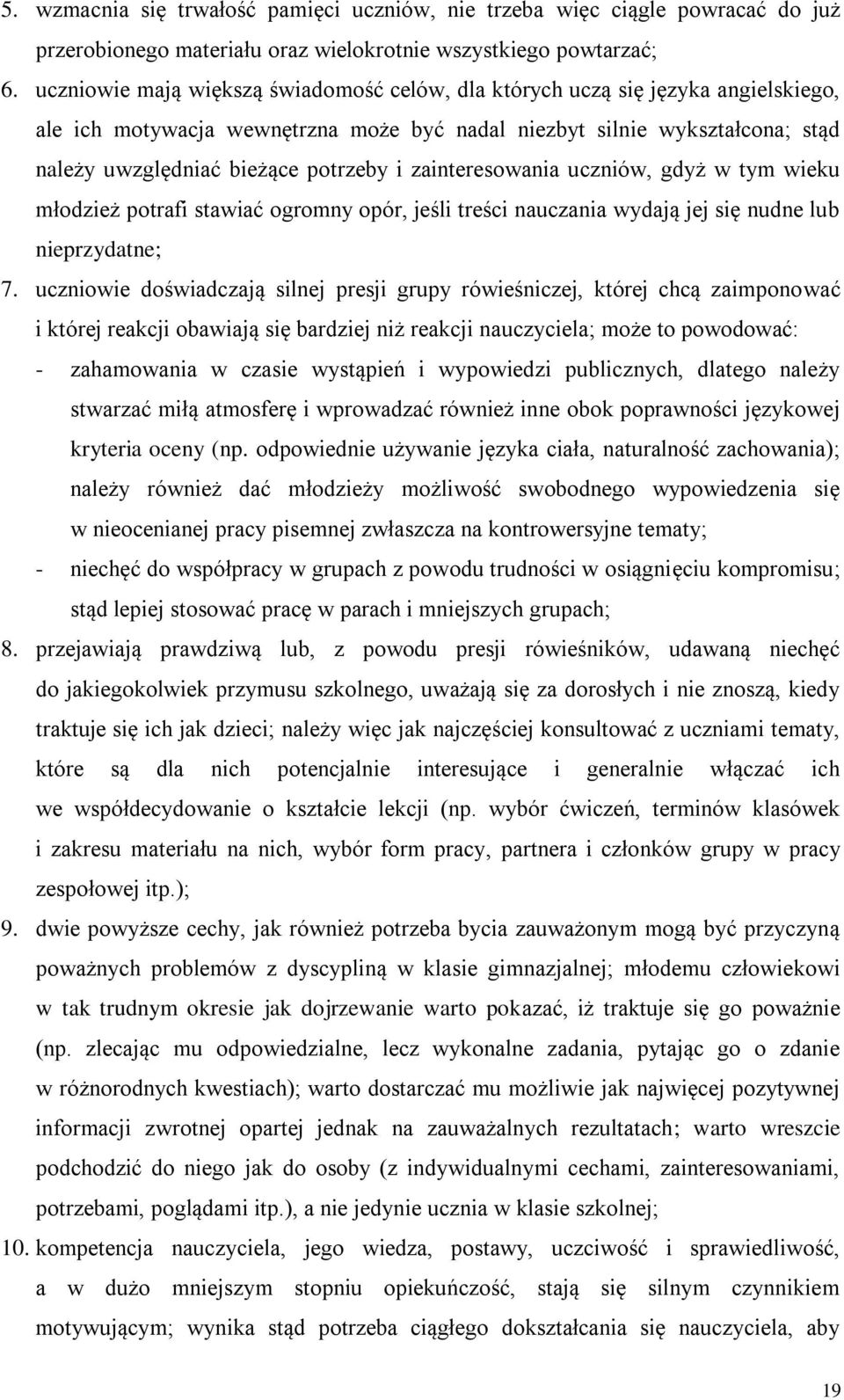 zainteresowania uczniów, gdyż w tym wieku młodzież potrafi stawiać ogromny opór, jeśli treści nauczania wydają jej się nudne lub nieprzydatne; 7.