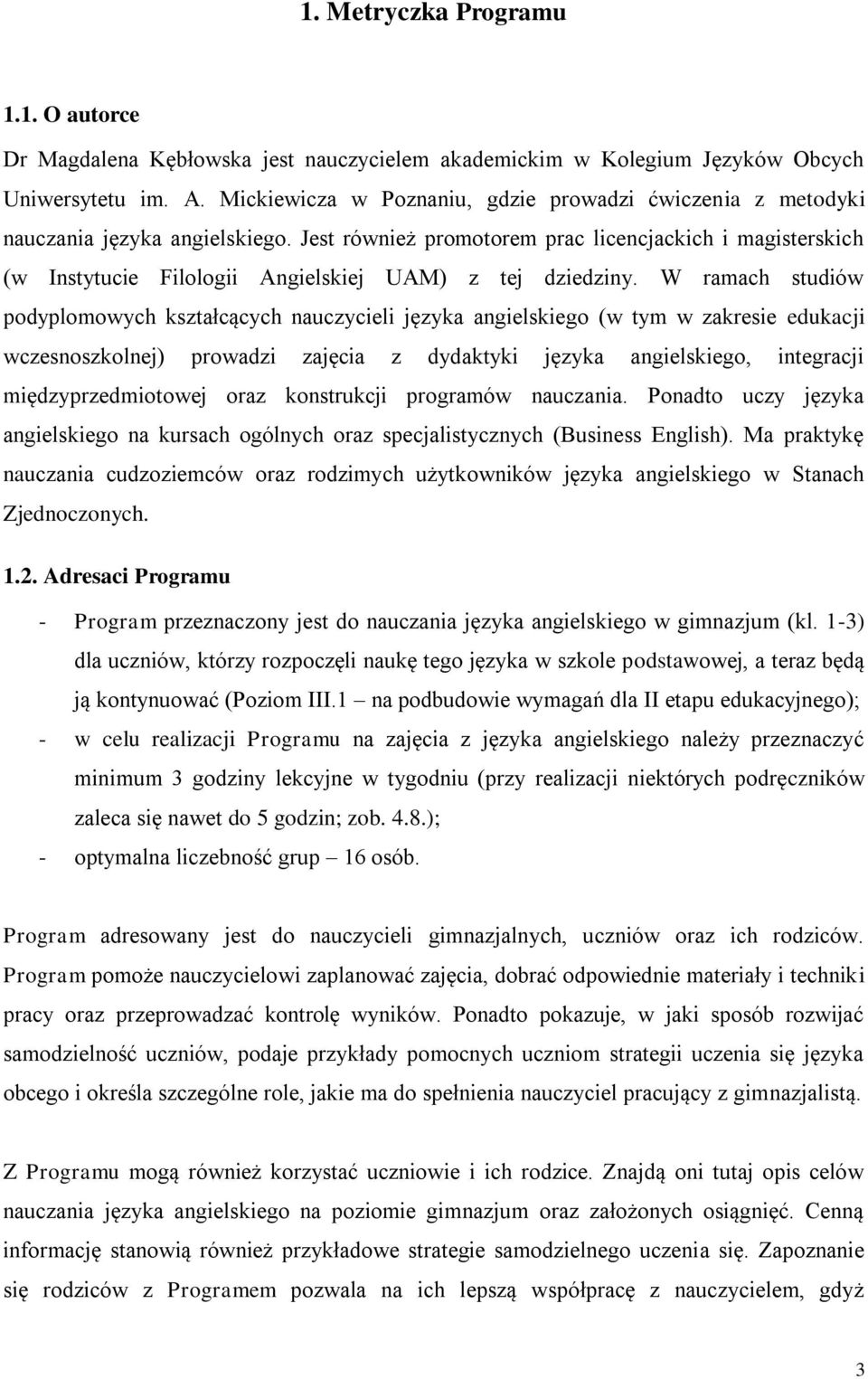 Jest również promotorem prac licencjackich i magisterskich (w Instytucie Filologii Angielskiej UAM) z tej dziedziny.