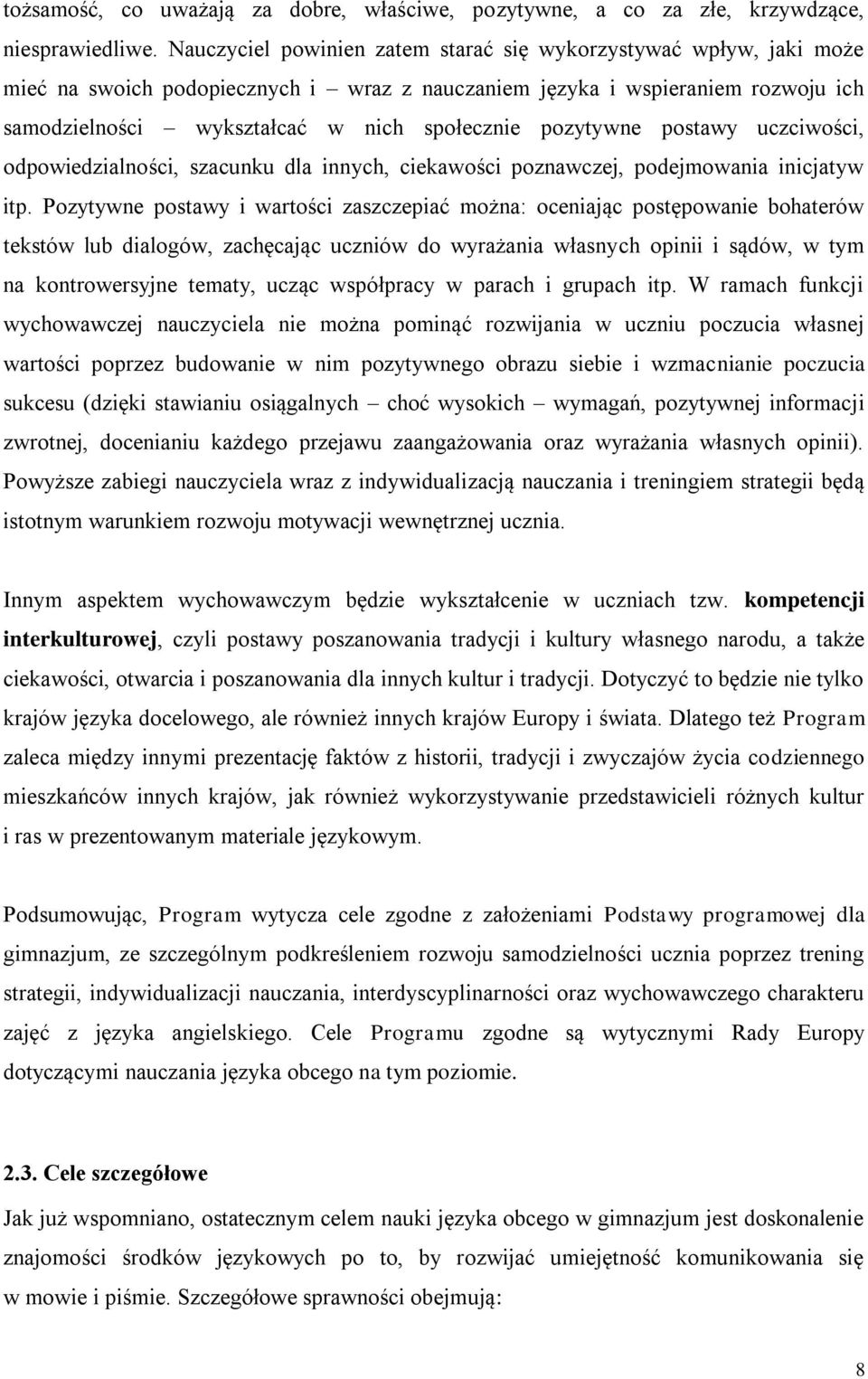 pozytywne postawy uczciwości, odpowiedzialności, szacunku dla innych, ciekawości poznawczej, podejmowania inicjatyw itp.