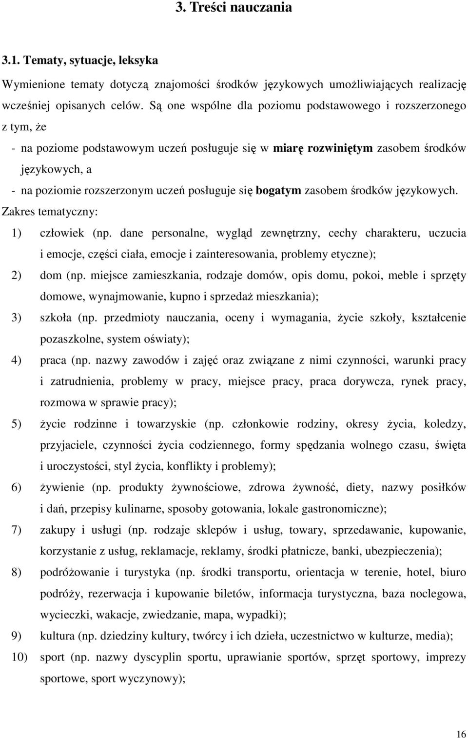 posługuje się bogatym zasobem środków językowych. Zakres tematyczny: 1) człowiek (np.