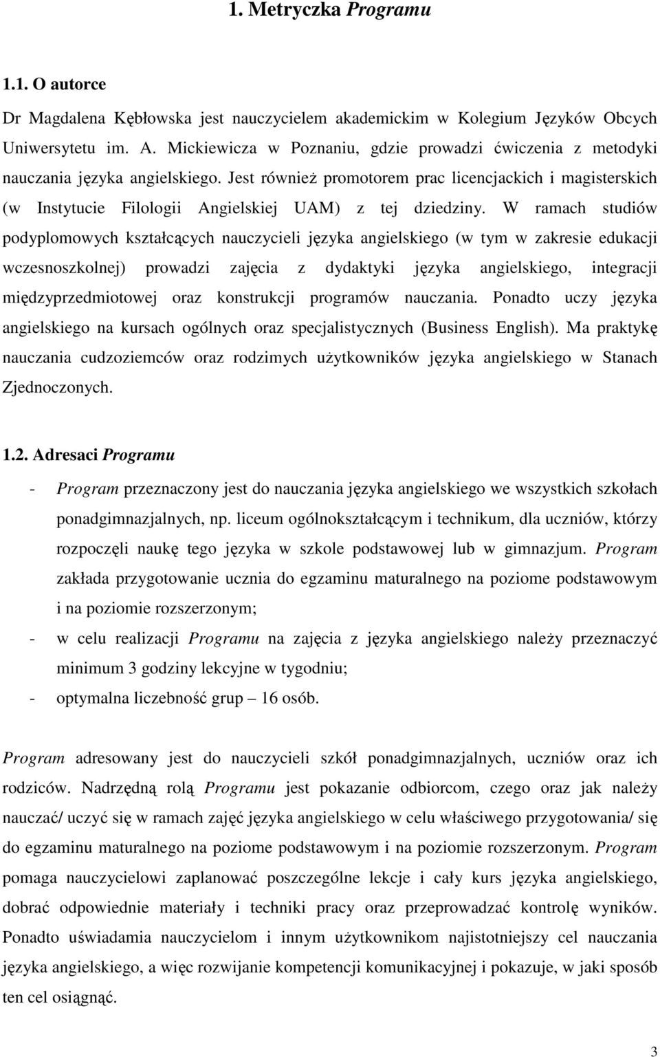 Jest równieŝ promotorem prac licencjackich i magisterskich (w Instytucie Filologii Angielskiej UAM) z tej dziedziny.