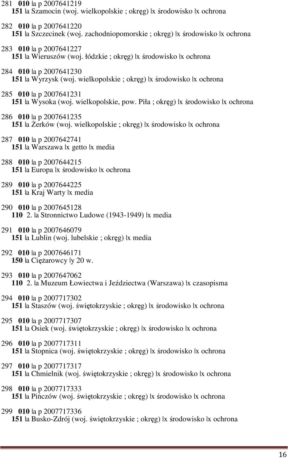 wielkopolskie ; okręg) x środowisko x ochrona 285 010 a p 2007641231 151 a Wysoka (woj. wielkopolskie, pow. Piła ; okręg) x środowisko x ochrona 286 010 a p 2007641235 151 a Żerków (woj.