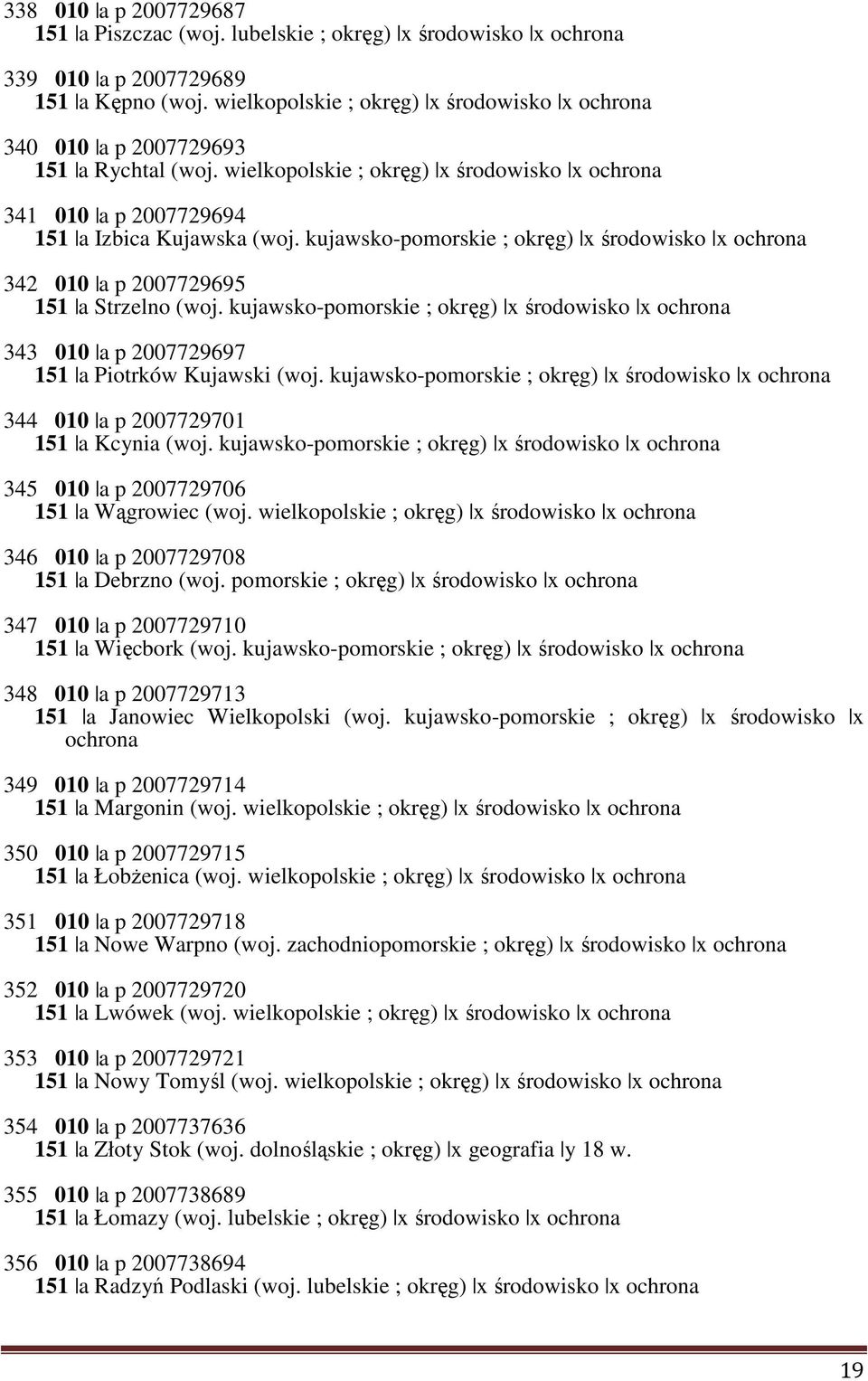 kujawsko-pomorskie ; okręg) x środowisko x ochrona 342 010 a p 2007729695 151 a Strzelno (woj. kujawsko-pomorskie ; okręg) x środowisko x ochrona 343 010 a p 2007729697 151 a Piotrków Kujawski (woj.