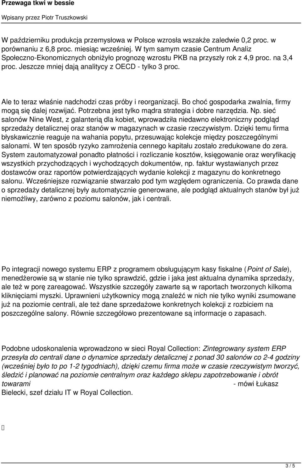 Ale to teraz właśnie nadchodzi czas próby i reorganizacji. Bo choć gospodarka zwalnia, firmy mogą się dalej rozwijać. Potrzebna jest tylko mądra strategia i dobre narzędzia. Np.