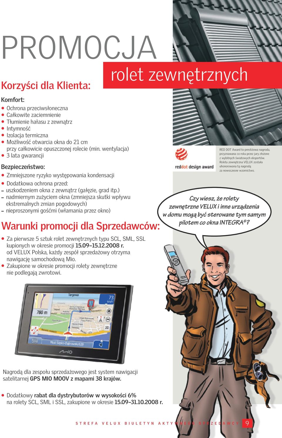 wentylacja) 3 lata gwarancji Bezpieczeństwo: Zmniejszone ryzyko występowania kondensacji Dodatkowa ochrona przed: - uszkodzeniem okna z zewnątrz (gałęzie, grad itp.