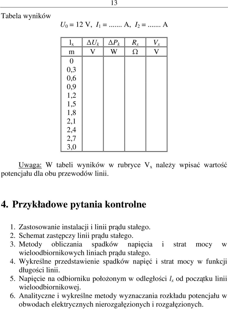 Metody obiczania spadów napięcia i stat mocy w wieoodbioniowych iniach pądu stałego. 4.