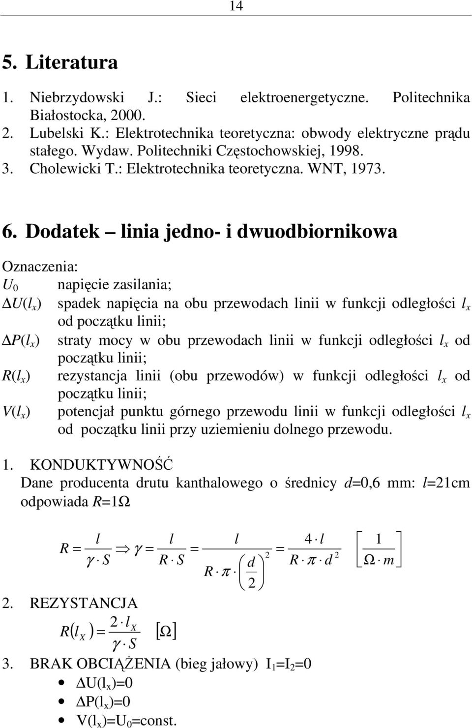 Dodate inia jedno- i dwuodbioniowa Oznaczenia: napięcie zasiania; ( ) spade napięcia na obu pzewodach inii w funcji odegłości od początu inii; ( ) staty mocy w obu pzewodach inii w funcji odegłości