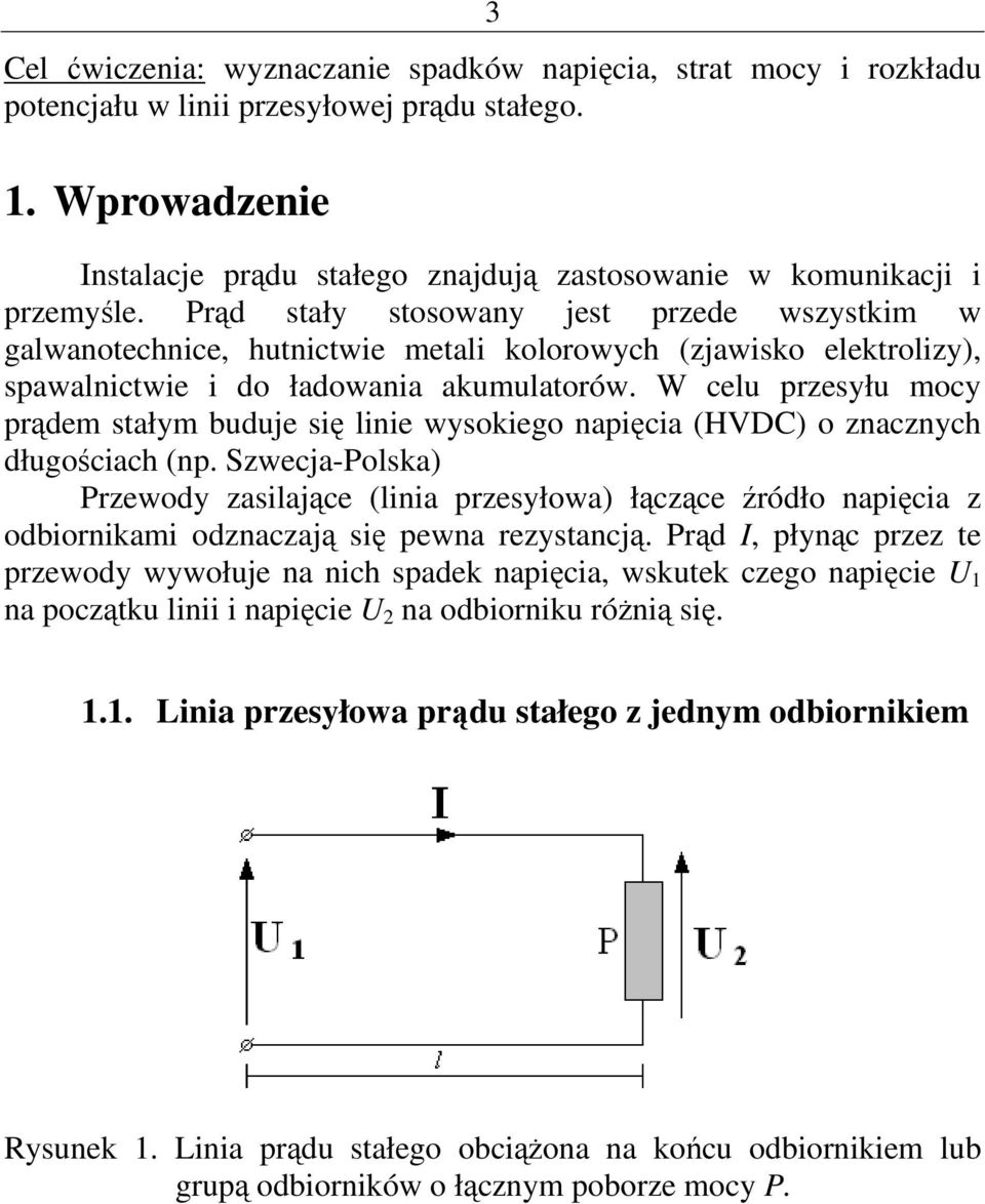 W ceu pzesyłu mocy pądem stałym buduje się inie wysoiego napięcia (HVDC) o znacznych długościach (np.