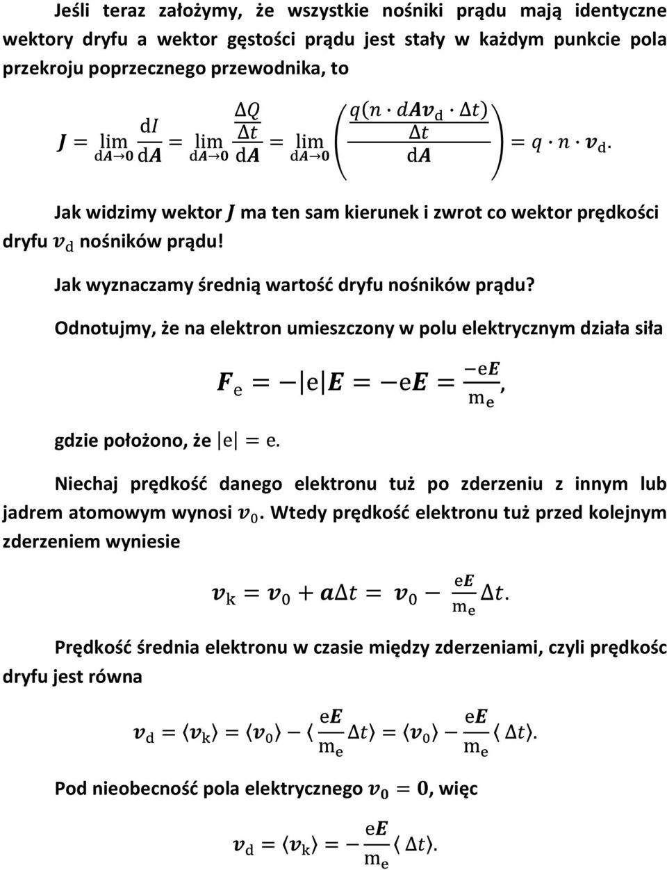 Odnotujmy, że na elektron umieszczony w polu elektrycznym działa siła, gdzie położono, że Niechaj prędkośd danego elektronu tuż po zderzeniu z innym lub jadrem atomowym