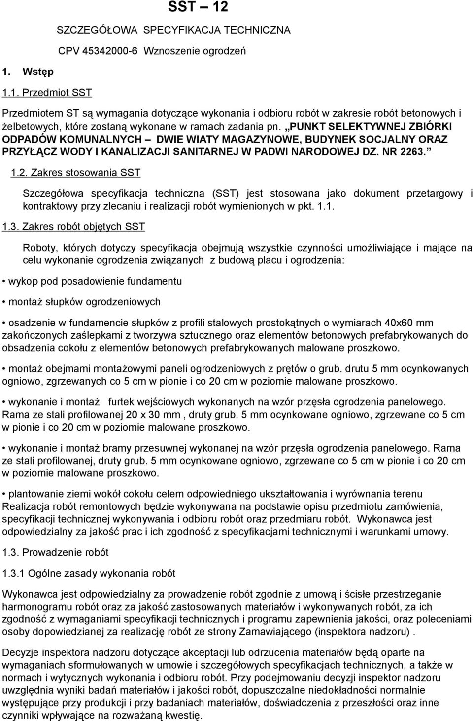 63. 1.2. Zakres stosowania SST Szczegółowa specyfikacja techniczna (SST) jest stosowana jako dokument przetargowy i kontraktowy przy zlecaniu i realizacji robót wymienionych w pkt. 1.1. 1.3. Zakres