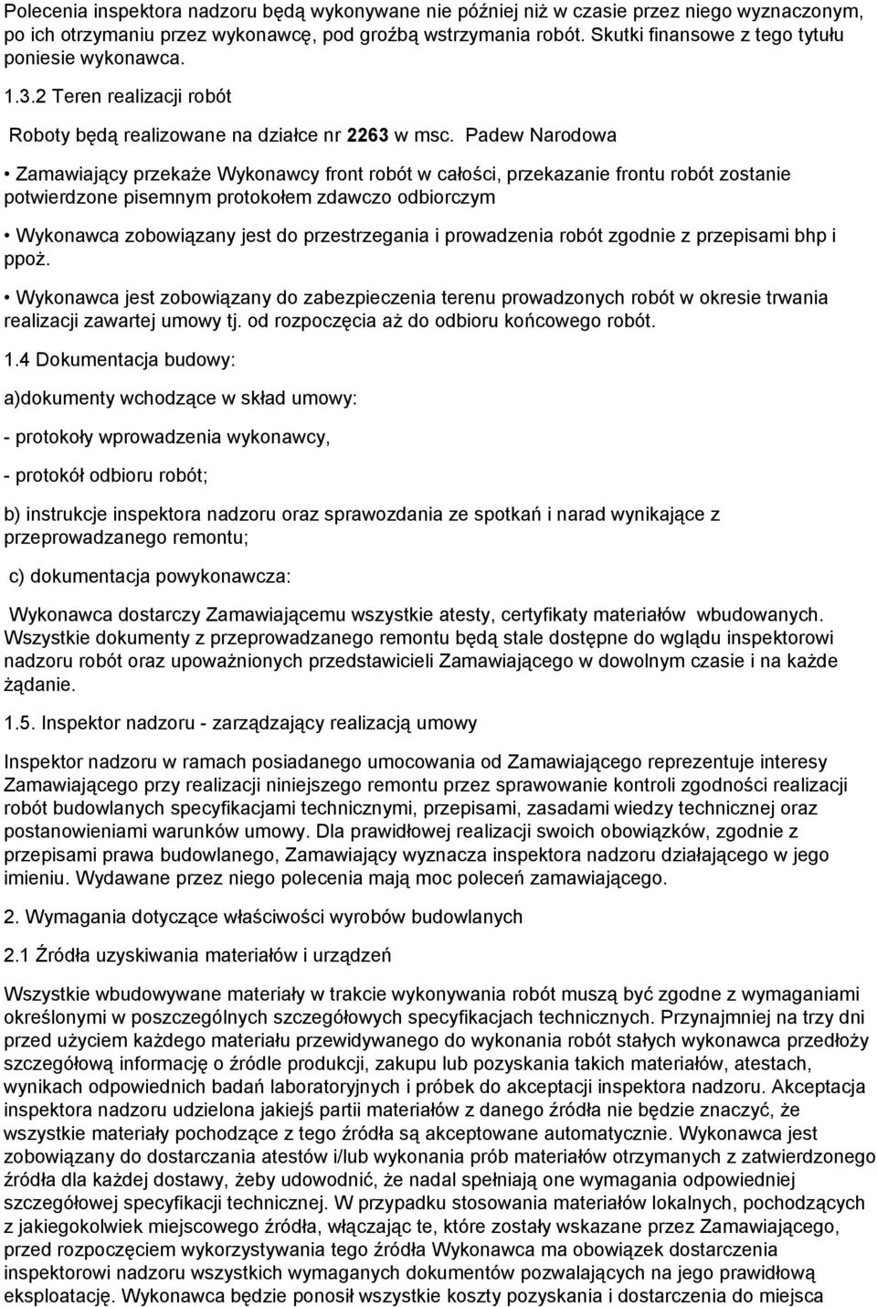 Padew Narodowa Zamawiający przekaże Wykonawcy front robót w całości, przekazanie frontu robót zostanie potwierdzone pisemnym protokołem zdawczo odbiorczym Wykonawca zobowiązany jest do przestrzegania