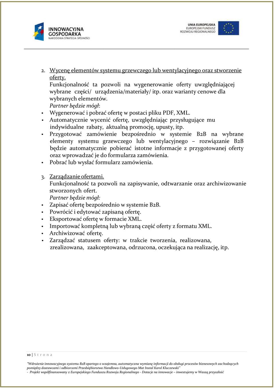 Automatycznie wycenić ofertę, uwzględniając przysługujące mu indywidualne rabaty, aktualną promocję, upusty, itp.