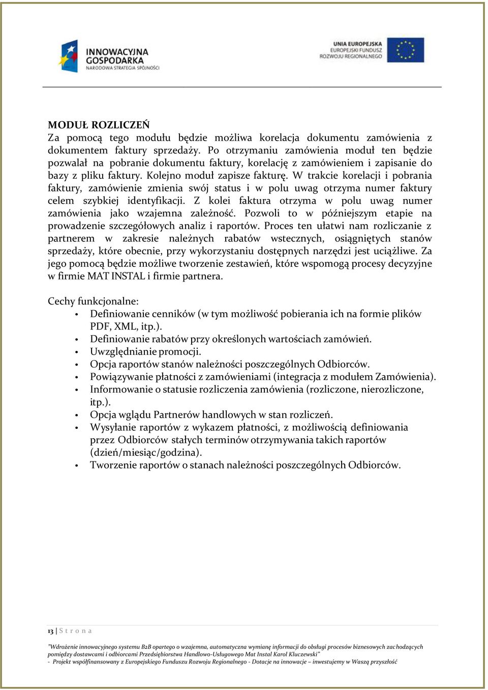 W trakcie korelacji i pobrania faktury, zamówienie zmienia swój status i w polu uwag otrzyma numer faktury celem szybkiej identyfikacji.