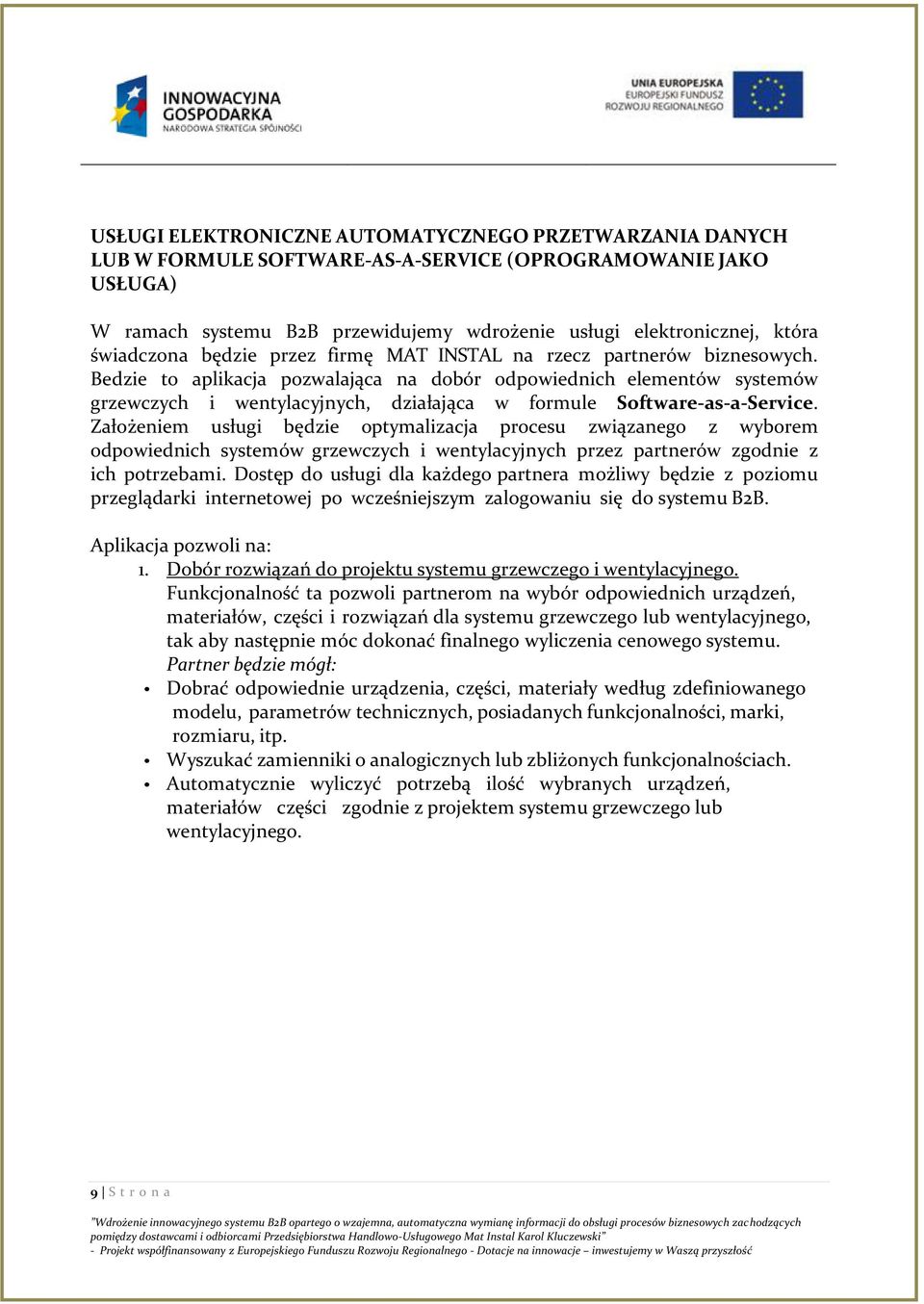 Bedzie to aplikacja pozwalająca na dobór odpowiednich elementów systemów grzewczych i wentylacyjnych, działająca w formule Software-as-a-Service.