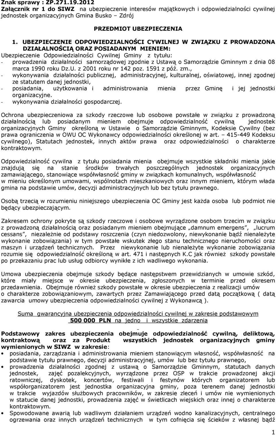 zgodnie z Ustawą o Samorządzie Gminnym z dnia 08 marca 1990 roku Dz.U. z 2001 roku nr 142 poz. 1591 z póź. zm.