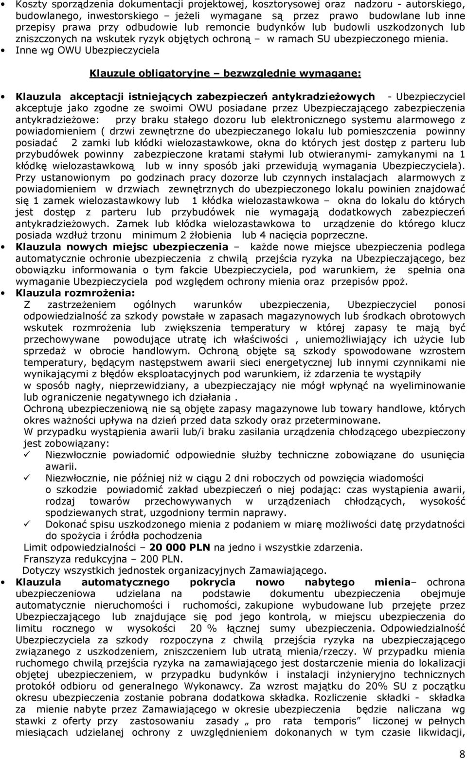 Inne wg OWU Ubezpieczyciela Klauzule obligatoryjne bezwzględnie wymagane: Klauzula akceptacji istniejących zabezpieczeń antykradzieżowych - Ubezpieczyciel akceptuje jako zgodne ze swoimi OWU