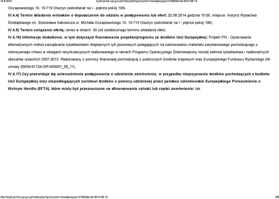 IV.4.16) Informacje dodatkowe, w tym dotyczące finansowania projektu/programu ze środków Unii Europejskiej: Projekt PN.