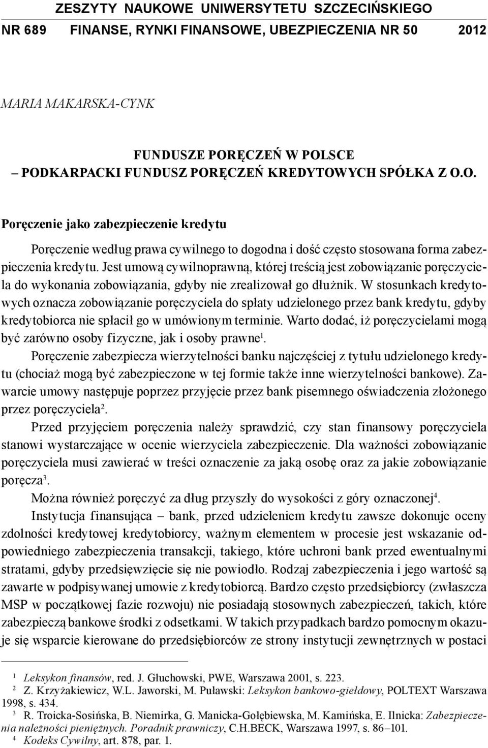 Jest umową cywilnoprawną, której treścią jest zobowiązanie poręczyciela do wykonania zobowiązania, gdyby nie zrealizował go dłużnik.