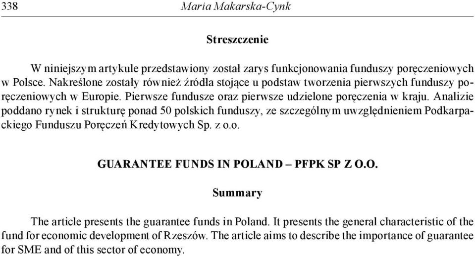 Analizie poddano rynek i strukturę ponad 50 polskich funduszy, ze szczególnym uwzględnieniem Podkarpackiego Funduszu Poręczeń Kredytowych Sp. z o.o. GUARANTEE FUNDS IN POLAND PFPK SP Z O.