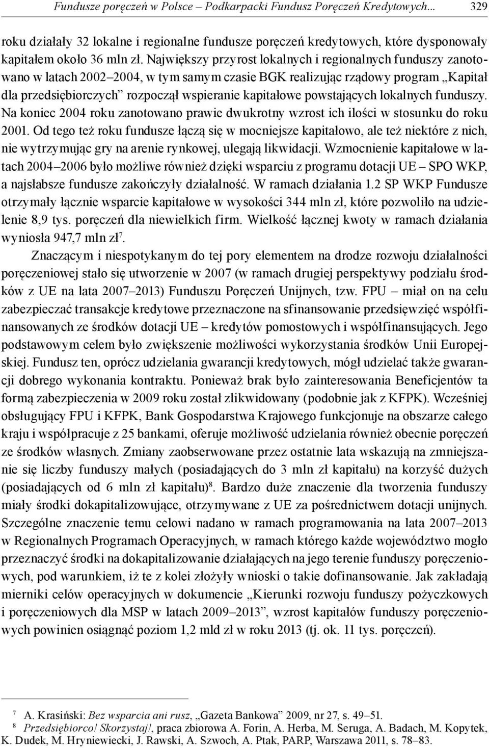 powstających lokalnych funduszy. Na koniec 2004 roku zanotowano prawie dwukrotny wzrost ich ilości w stosunku do roku 2001.