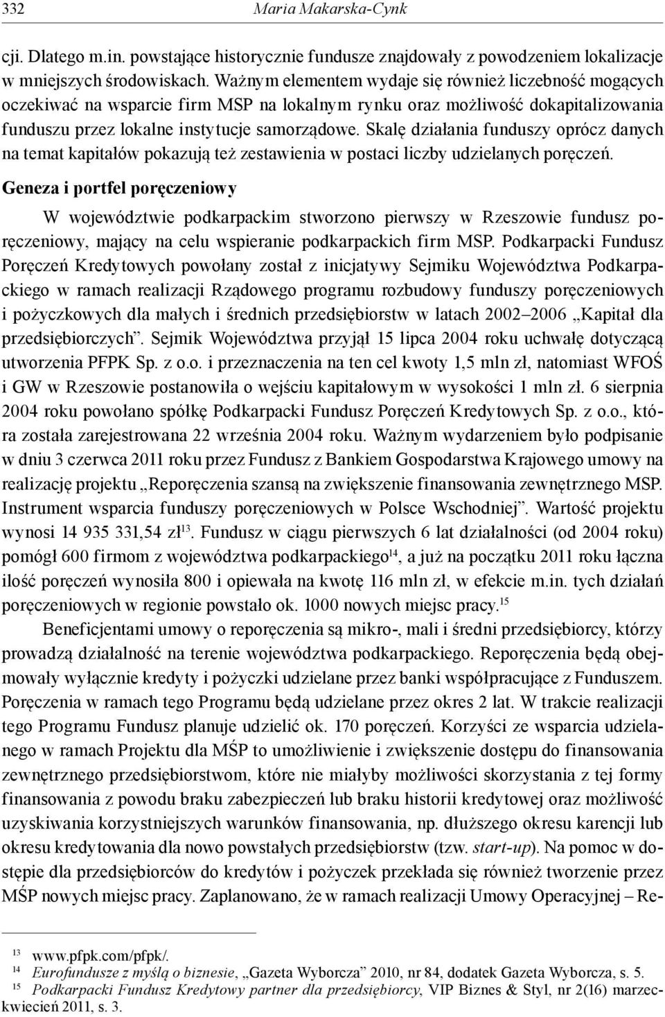 Skalę działania funduszy oprócz danych na temat kapitałów pokazują też zestawienia w postaci liczby udzielanych poręczeń.