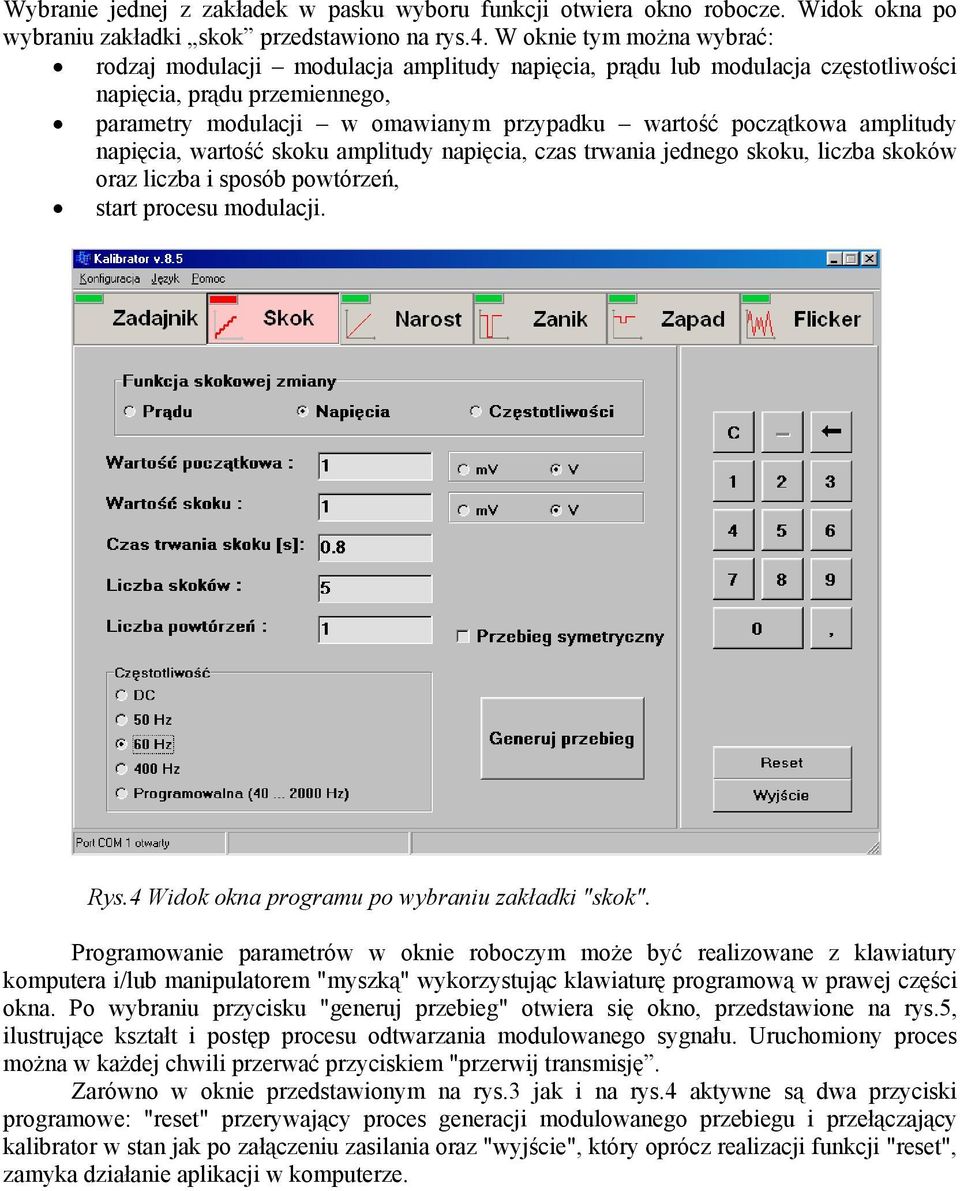 amplitudy napięcia, wartość skoku amplitudy napięcia, czas trwania jednego skoku, liczba skoków oraz liczba i sposób powtórzeń, start procesu modulacji. Rys.