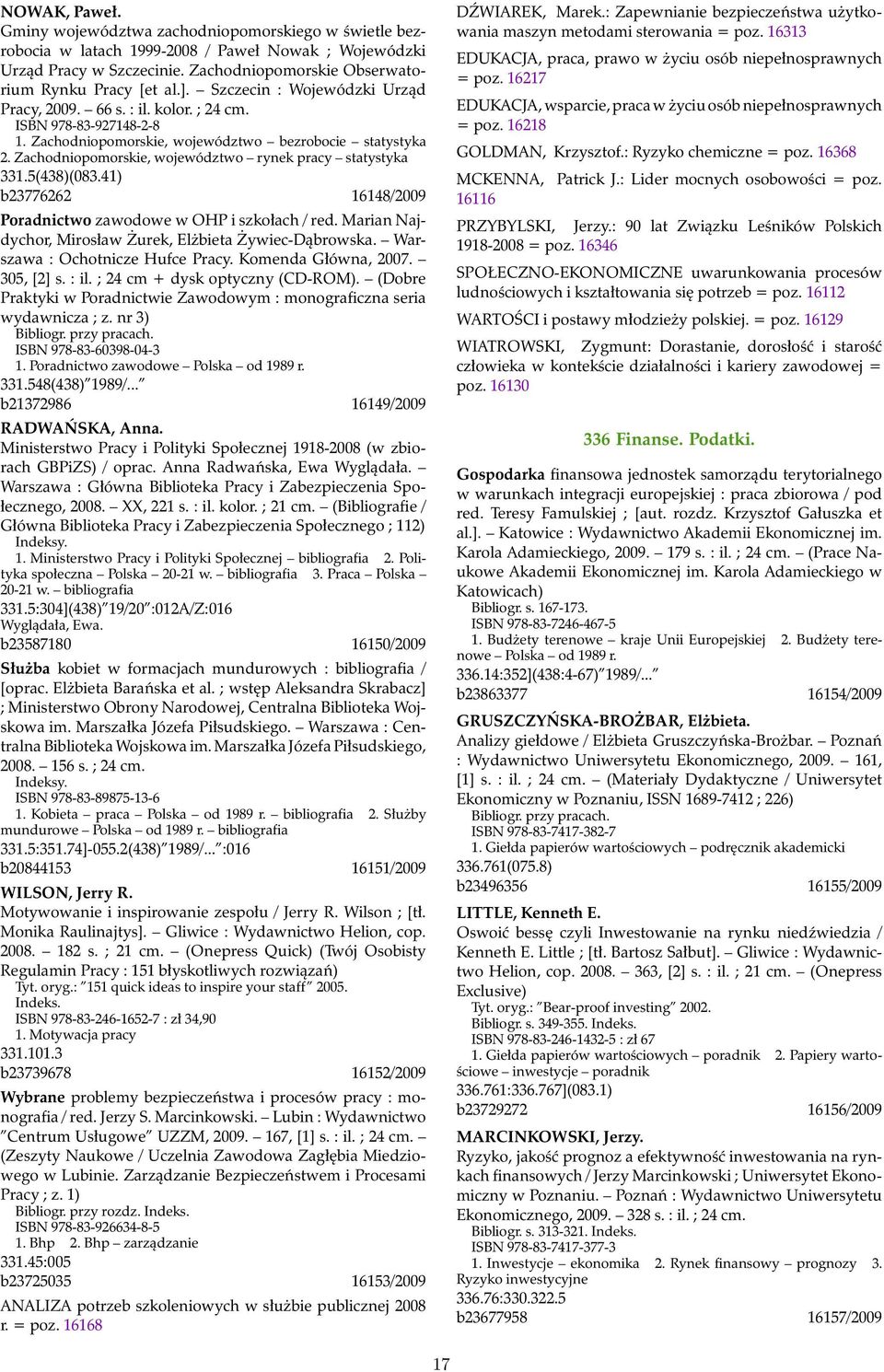 Zachodniopomorskie, województwo rynek pracy statystyka 331.5(438)(083.41) b23776262 16148/2009 Poradnictwo zawodowe w OHP i szkołach / red. Marian Najdychor, Mirosław Żurek, Elżbieta Żywiec-Dąbrowska.